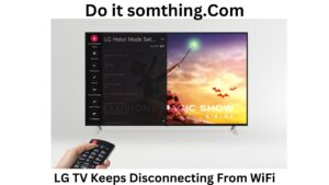 LG TV Keeps Disconnecting From WiFi