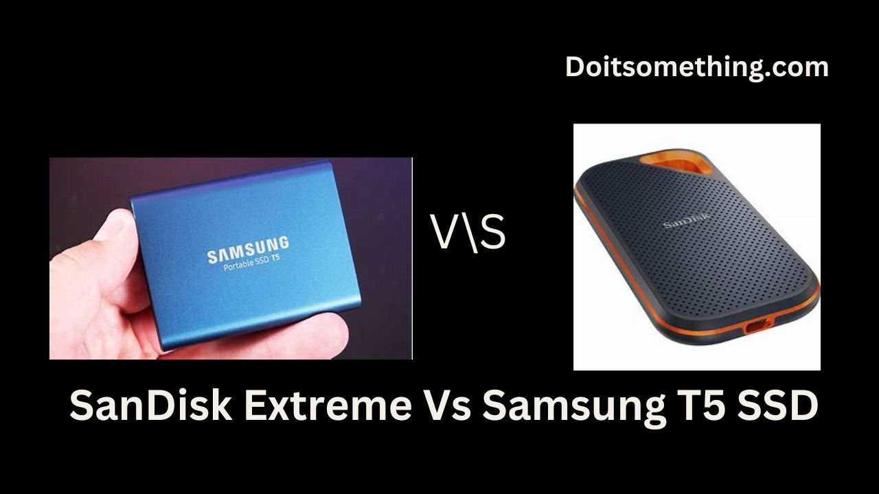 SanDisk Extreme Vs Samsung T5 SSD.
