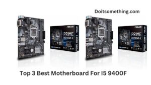 Top 3 Best Motherboard For I5 9400F