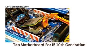 Top Motherboard For I5 10th Generation