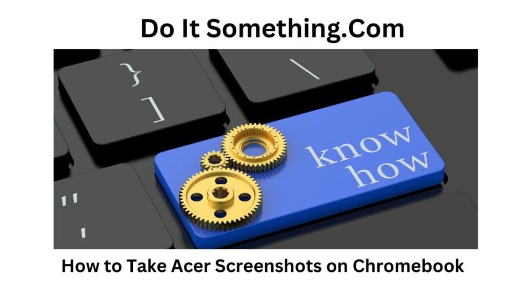 How to Take Acer Screenshots on Chromebook