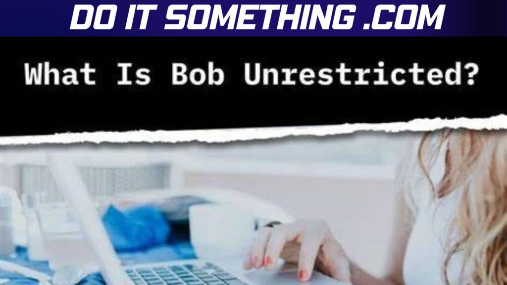 What is Bob Unrestricted