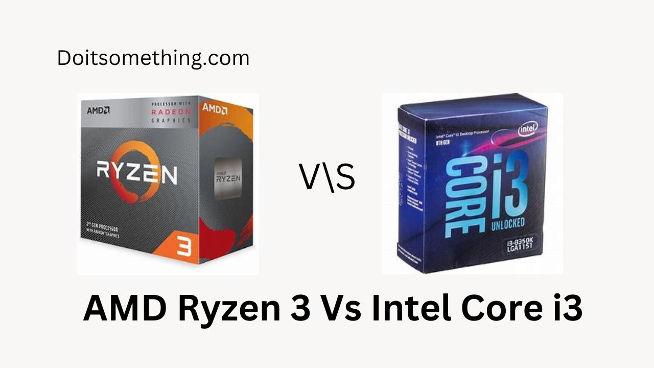 AMD Ryzen 3 Vs Intel Core i3