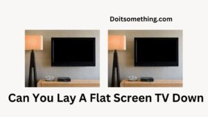 can you lay flat screen TVs down