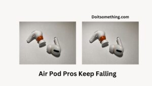 Air Pod Pros Keep Falling