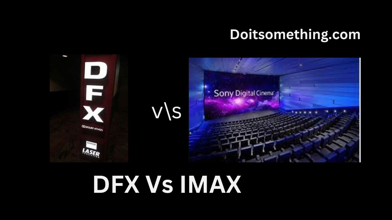 Which Is Better DFX Vs IMAX Theatre