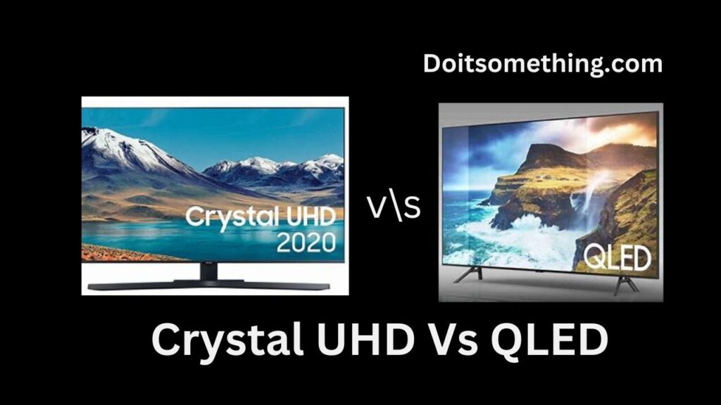 Crystal UHD Vs QLED