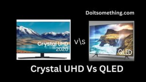 Crystal UHD Vs QLED