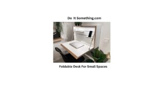 Foldable Desk For Small Spaces