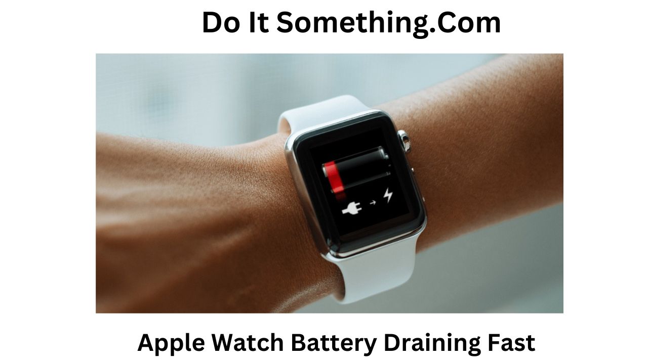 Why Apple Watch Battery Draining Fast [2023] Do It Something