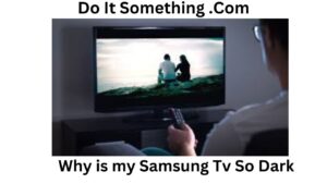 Why is my Samsung tv so dark