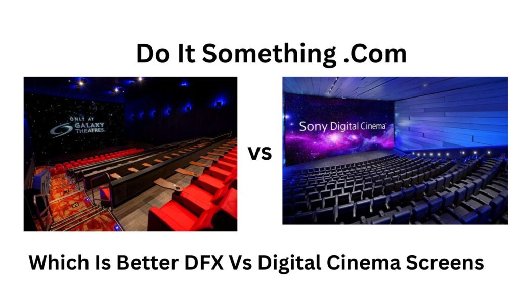 Which Is Better DFX Vs Digital Cinema Screens