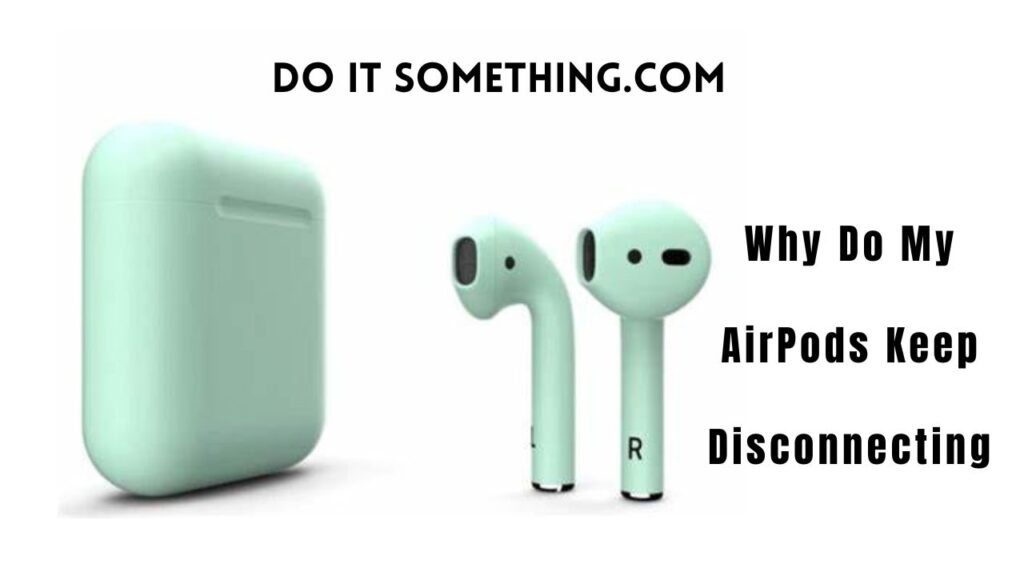 Why Do My AirPods Keep Disconnecting