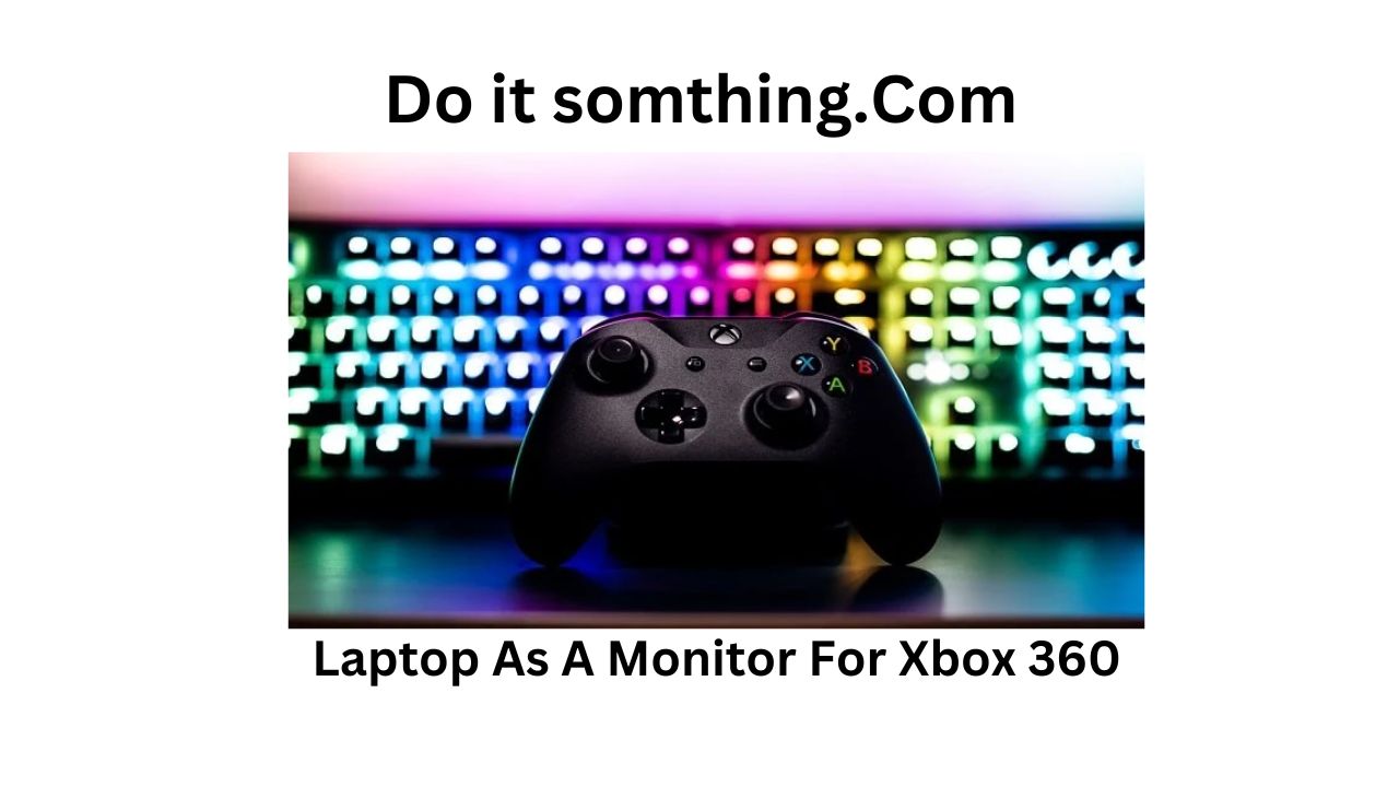 Laptop As A Monitor For Xbox 360
