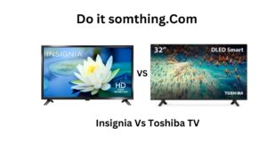 Insignia Vs Toshiba TV