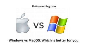 Windows vs MacOS: Which is better for you |