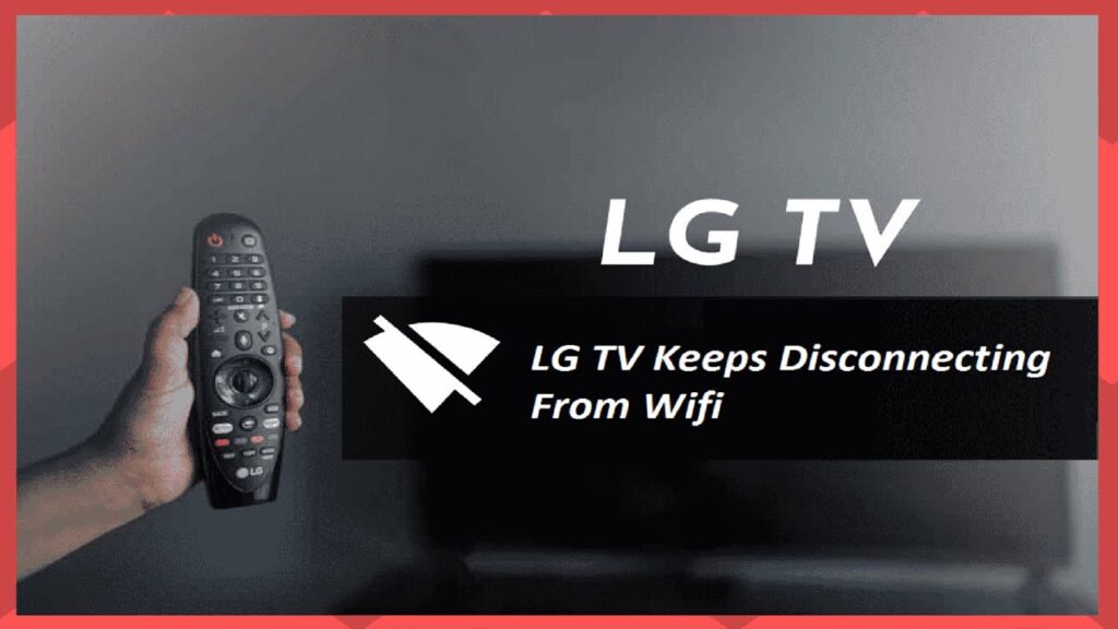 LG TV keeps disconnecting from Wi-Fi