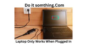 laptop Only Works When Plugged In