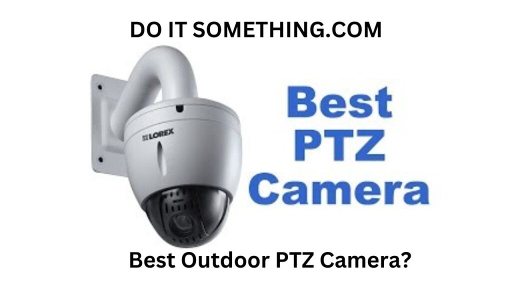 Best Outdoor PTZ Camera?