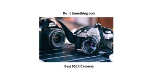 Best DSLR Cameras