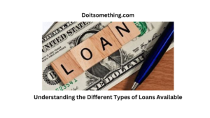 Understanding the Different Types of Loans Available