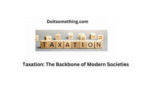 Taxation: The Backbone of Modern Societies