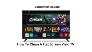 How To Clean A Flat Screen Vizio TV