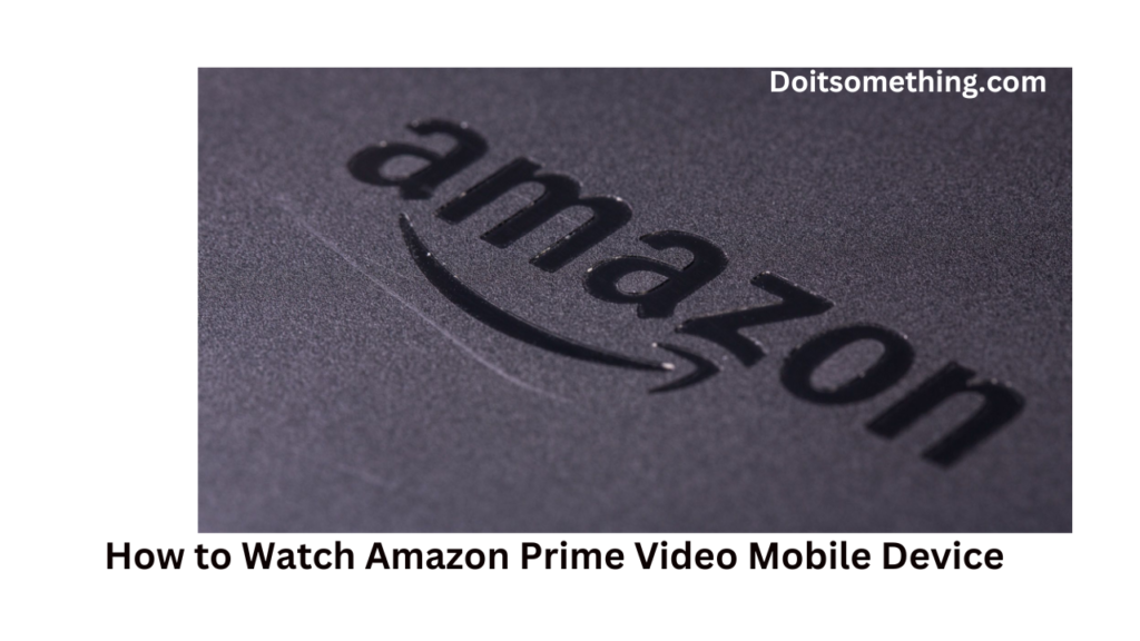 How to Watch Amazon Prime Video Mobile Device