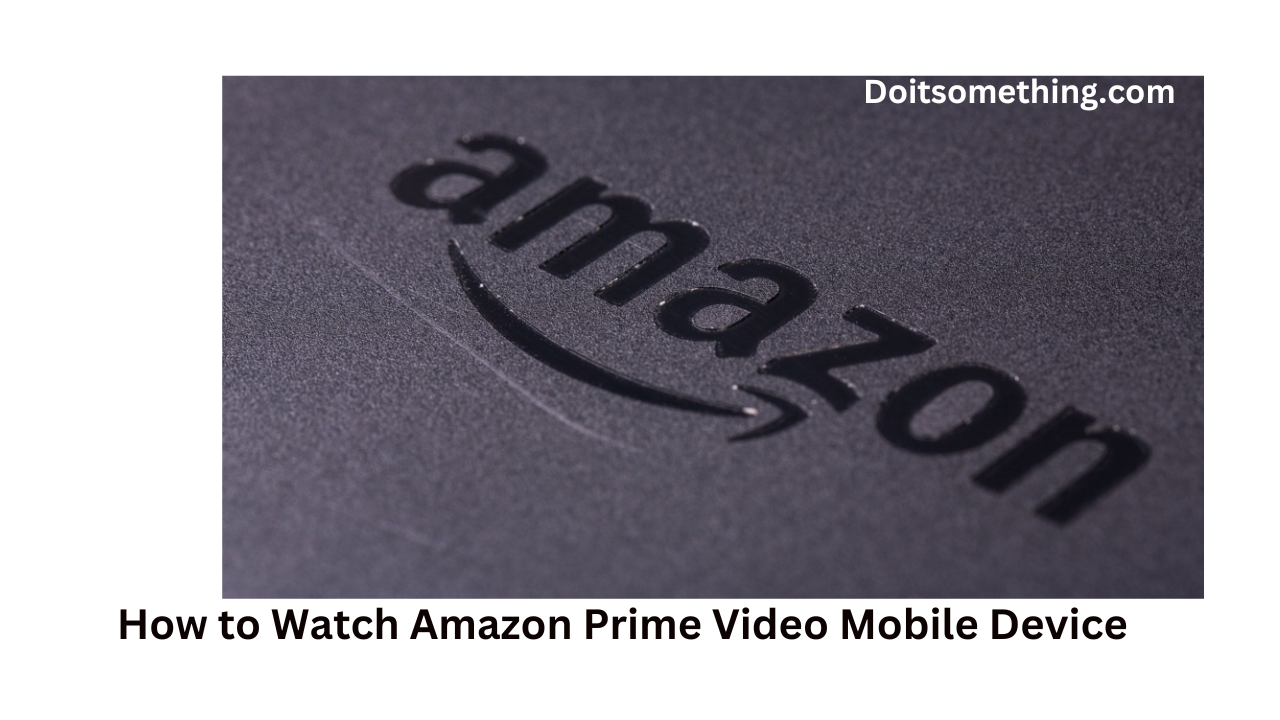 How to Watch Amazon Prime Video Mobile Device