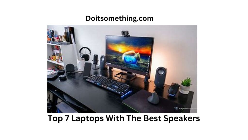 Top 7 Laptops With The Best Speakers