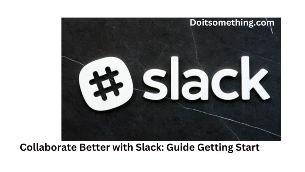 Collaborate Better with Slack: Guide Getting Start