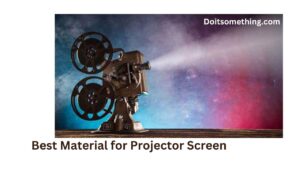 Best Material for Projector Screen