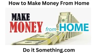 How to Make Money From Home