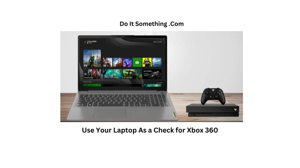 Use Your Laptop As a Check for Xbox 360