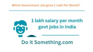 Which Government Job gives 1 Lakh Per Month?