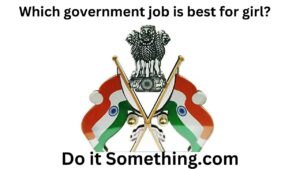 Which government job is best for girl?