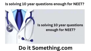 Is solving 10 year questions enough for NEET?