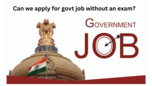 Can we apply for govt job without an exam?