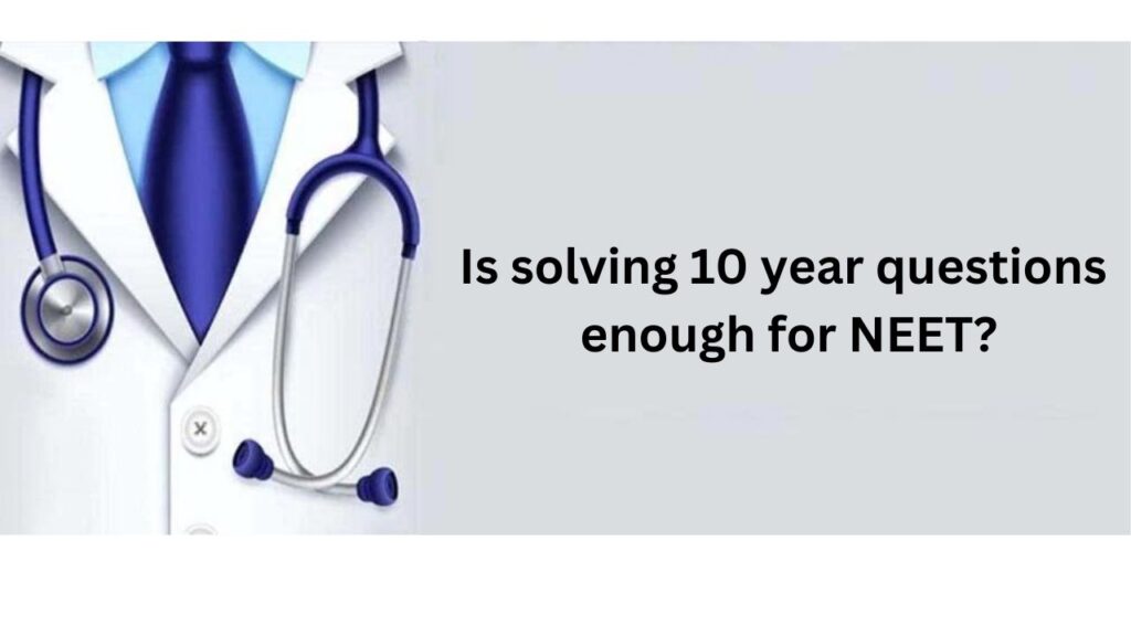 Is solving 10 year questions enough for NEET?