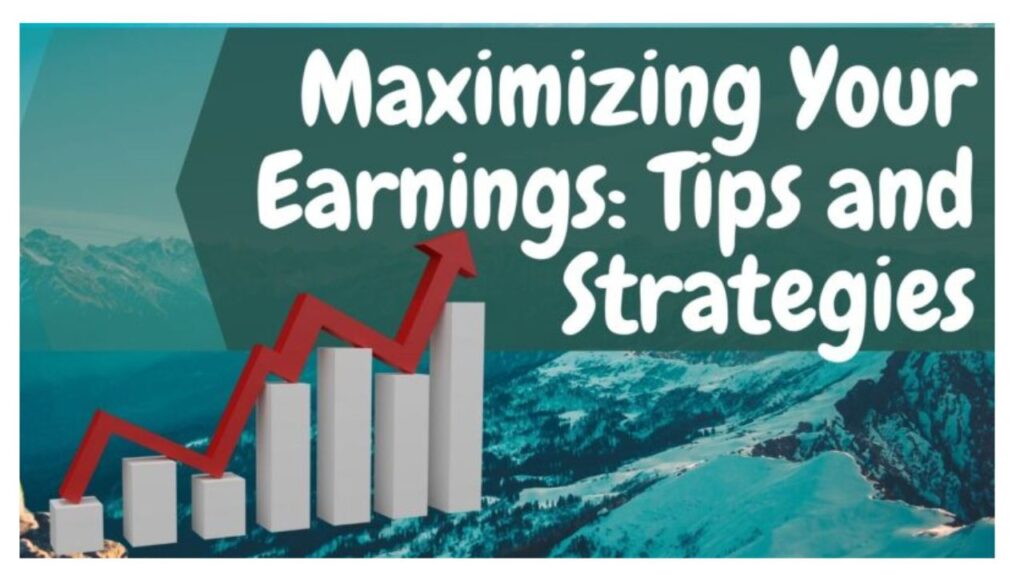 Tips and Strategies for Maximizing Your Earnings