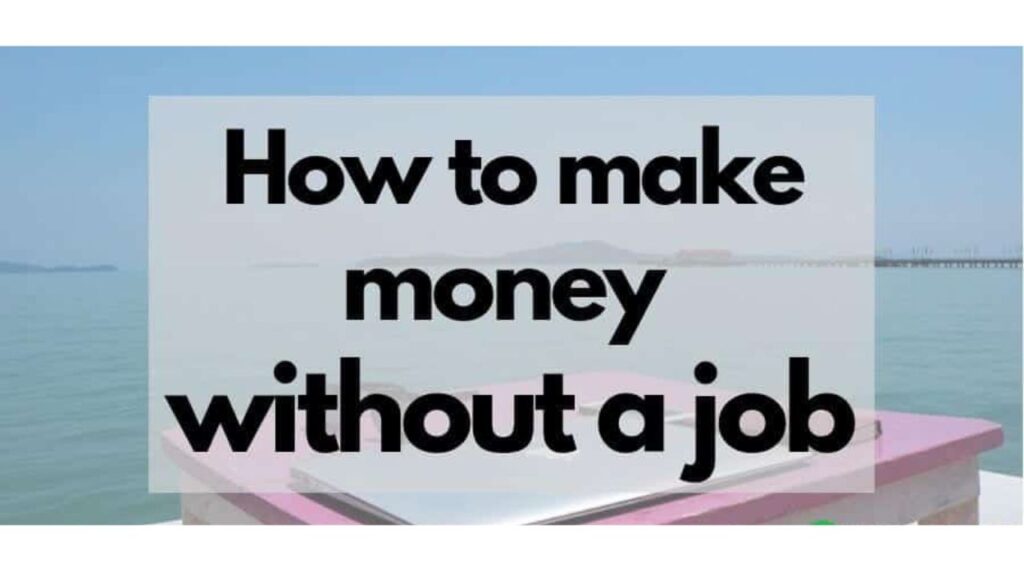 How to Make Money Without a Job