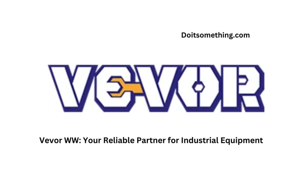 Vevor WW: Your Reliable Partner for Industrial Equipment