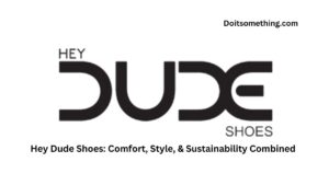 Hey Dude Shoes: Comfort, Style, & Sustainability Combined