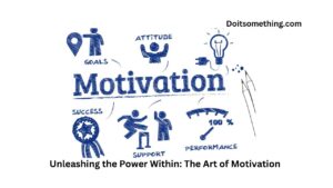 Unleashing the Power Within: The Art of Motivation