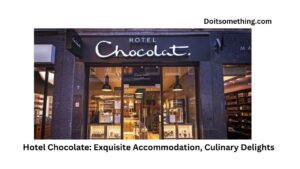 Hotel Chocolate: Exquisite Accommodation, Culinary Delights