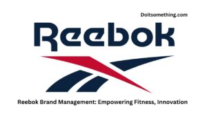 Reebok Brand Management: Empowering Fitness, Innovation