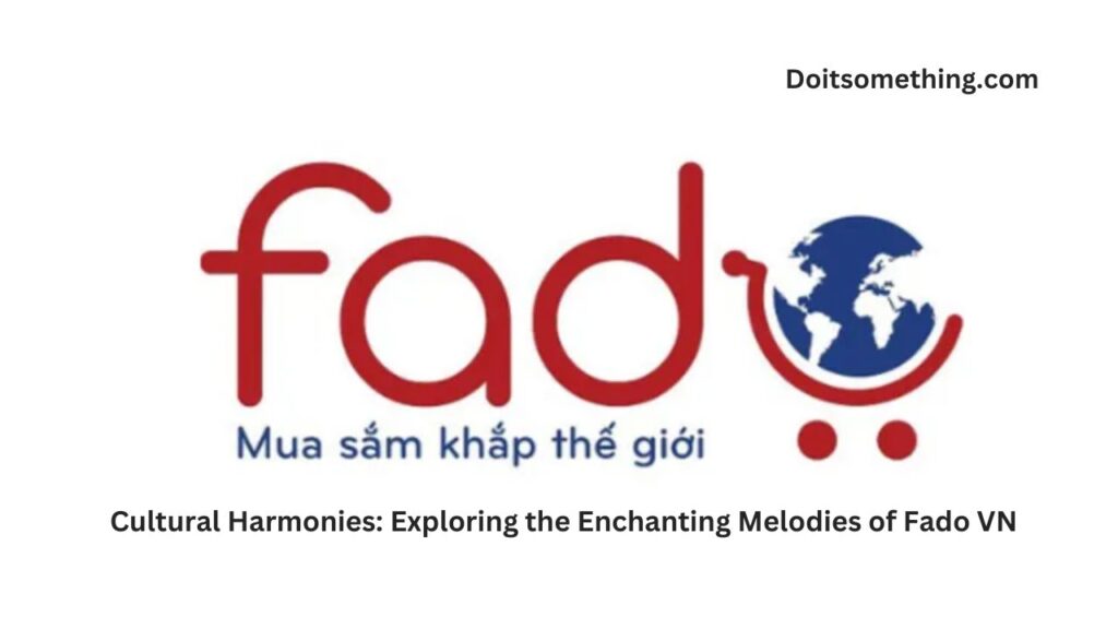 Cultural Harmonies: Exploring the Enchanting Melodies of Fado VN