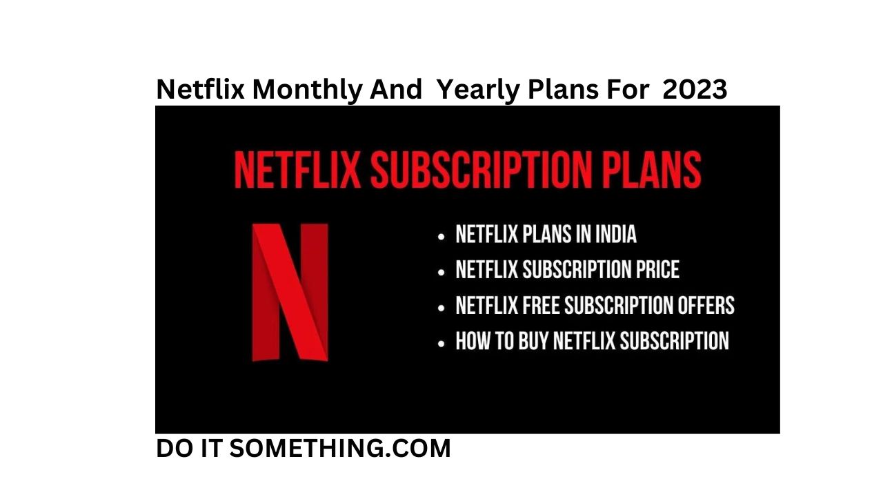 Netflix Monthly And Yearly Plans For { 2023 } Do It Something