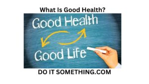 What Is Good Health?