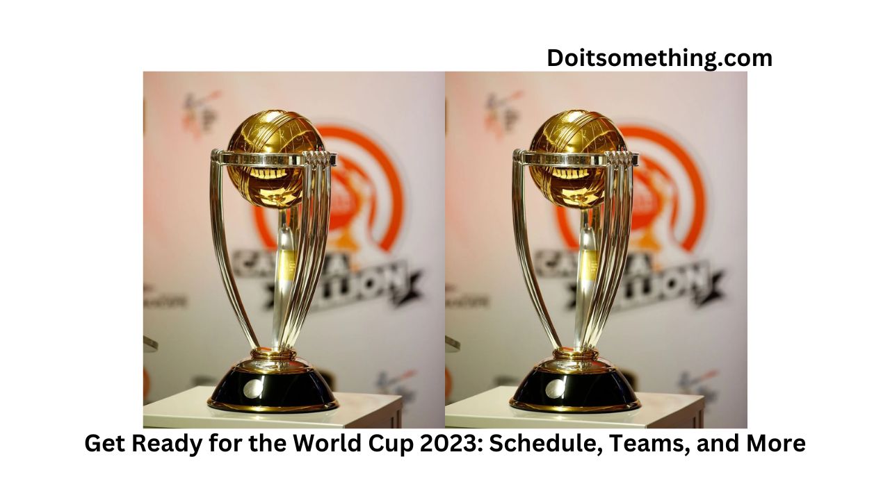 Get Ready for the World Cup 2023: Schedule, Teams, and More